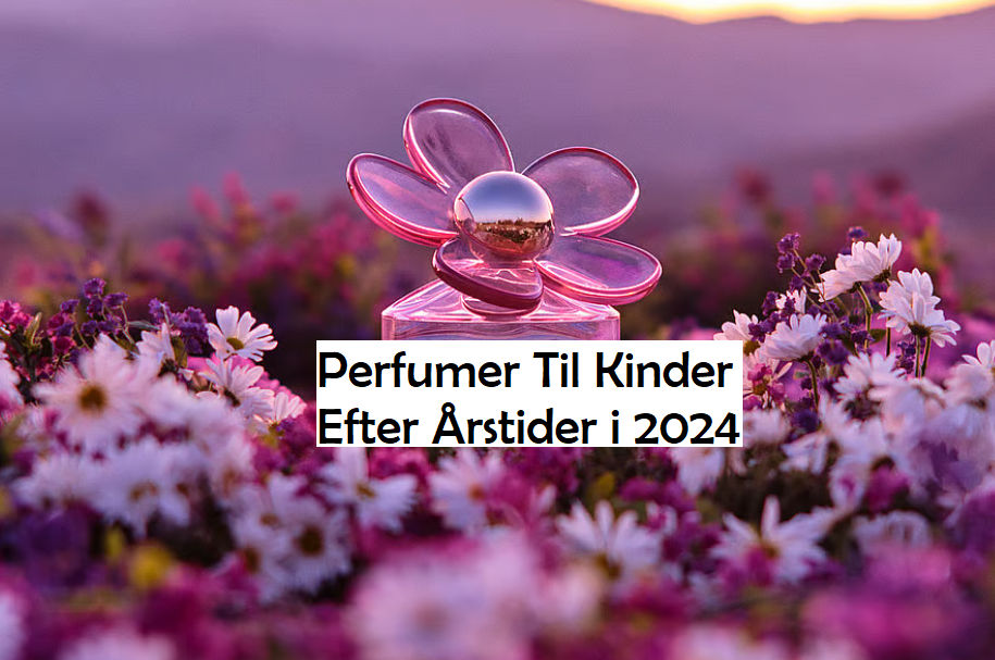 Perfumer Til Kvinder Efter Årstider i 2024